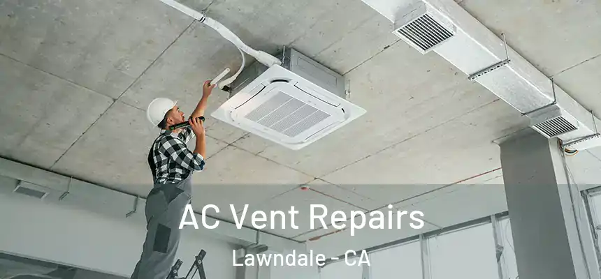  AC Vent Repairs Lawndale - CA