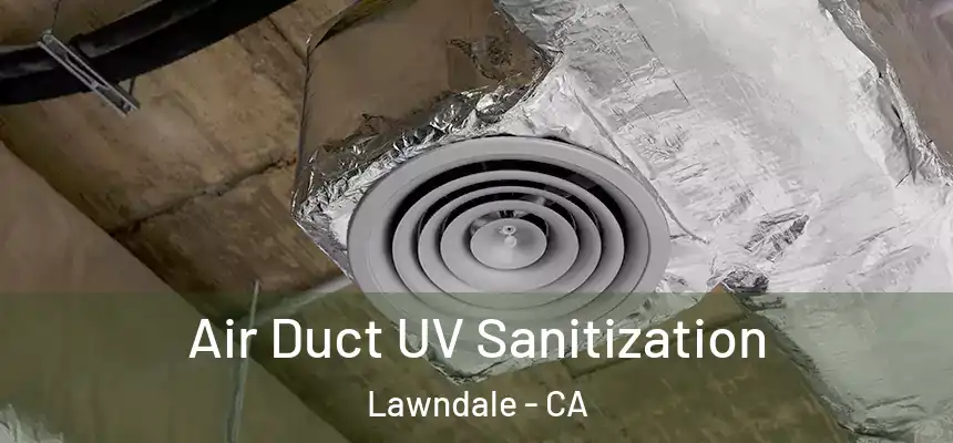  Air Duct UV Sanitization Lawndale - CA