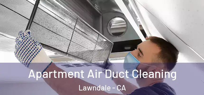  Apartment Air Duct Cleaning Lawndale - CA