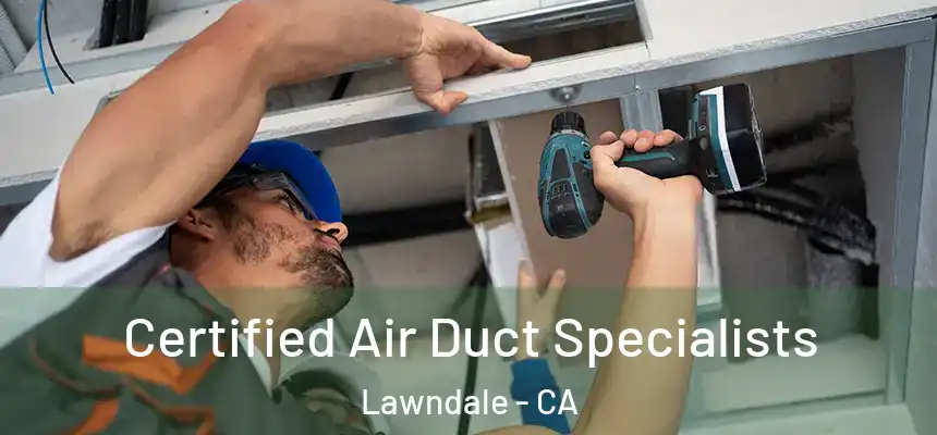 Certified Air Duct Specialists Lawndale - CA