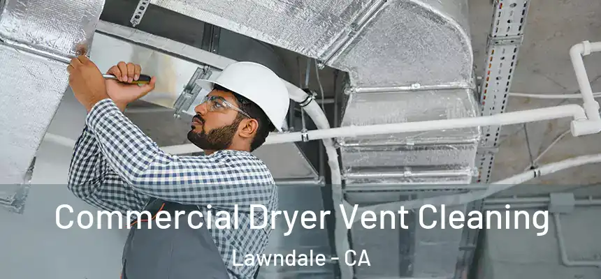  Commercial Dryer Vent Cleaning Lawndale - CA