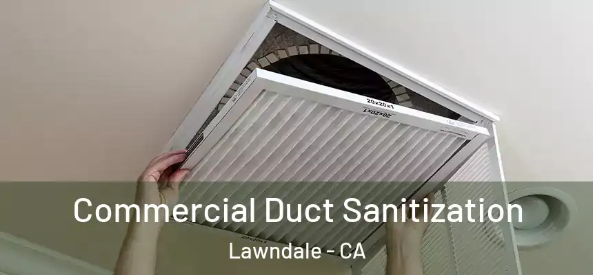  Commercial Duct Sanitization Lawndale - CA
