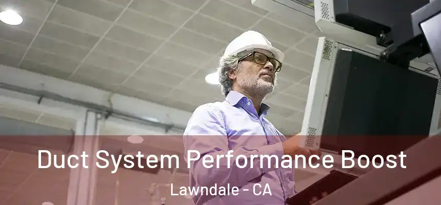  Duct System Performance Boost Lawndale - CA