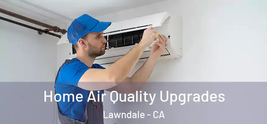  Home Air Quality Upgrades Lawndale - CA