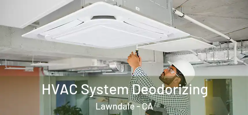  HVAC System Deodorizing Lawndale - CA