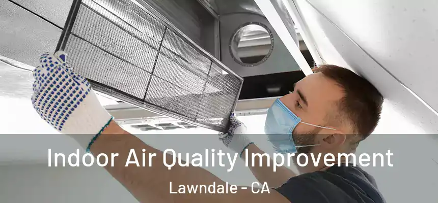  Indoor Air Quality Improvement Lawndale - CA