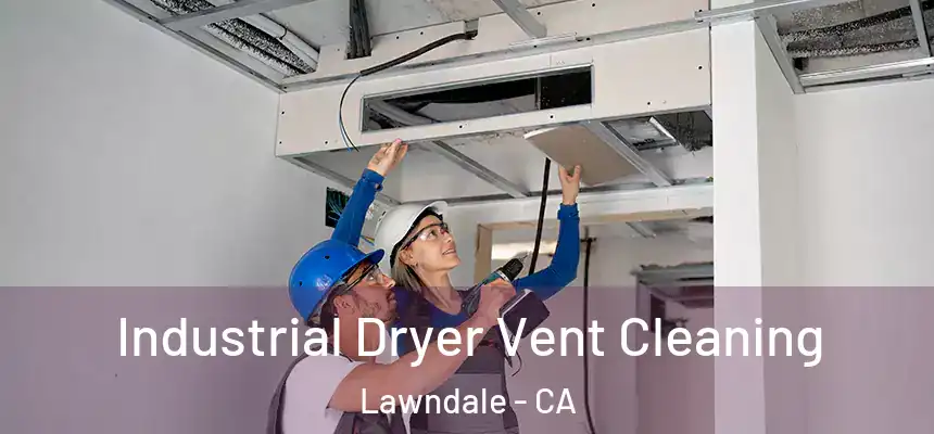  Industrial Dryer Vent Cleaning Lawndale - CA