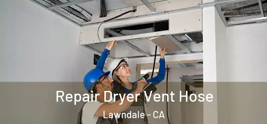 Repair Dryer Vent Hose Lawndale - CA