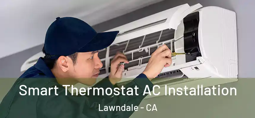  Smart Thermostat AC Installation Lawndale - CA